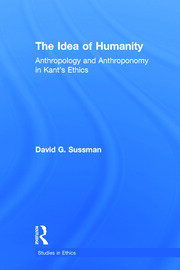 The Idea of Humanity: Anthropology and Anthroponomy in Kant's Ethics book cover