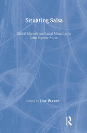 Situating Salsa: Global Markets and Local Meanings in Latin Popular Music book cover