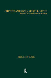 Chinese American Masculinities: From Fu Manchu to Bruce Lee book cover