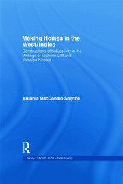 Making Homes in the West/Indies: Constructions of Subjectivity in the Writings of Michelle Cliff and Jamaica Kincaid book cover
