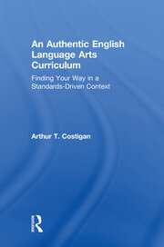 An Authentic English Language Arts Curriculum: Finding Your Way in a Standards-Driven Context book cover