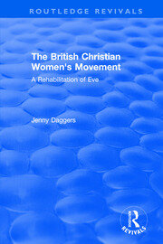 Routledge Revivals: The British Christian Women's Movement (2002): A Rehabilitation of Eve book cover
