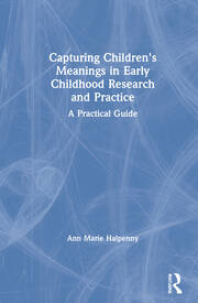 Capturing Children's Meanings in Early Childhood Research and Practice: A Practical Guide book cover