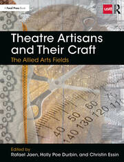 Theatre Artisans and Their Craft: The Allied Arts Fields book cover