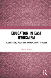 Education in East Jerusalem: Occupation, Political Power, and Struggle book cover
