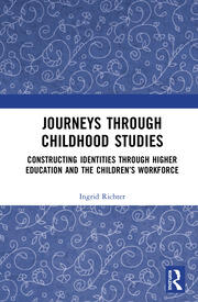 Journeys through Childhood Studies: Constructing Identities through Higher Education and the Children’s Workforce book cover