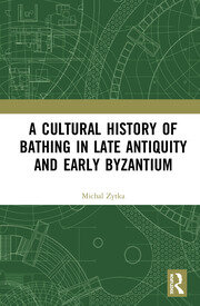 A Cultural History of Bathing in Late Antiquity and Early Byzantium book cover