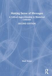 Making Sense of Messages: A Critical Apprenticeship in Rhetorical Criticism book cover