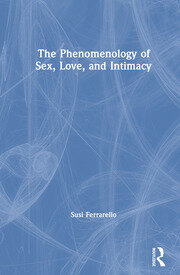 The Phenomenology of Sex, Love, and Intimacy book cover