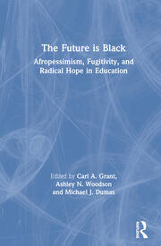 The Future is Black: Afropessimism, Fugitivity, and Radical Hope in Education book cover