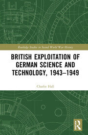 British Exploitation of German Science and Technology, 1943-1949 book cover