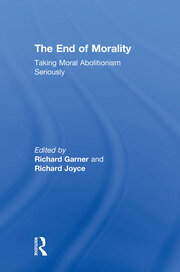 The End of Morality: Taking Moral Abolitionism Seriously book cover