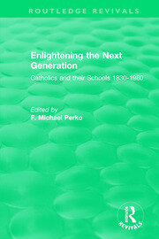 Enlightening the Next Generation: Catholics and their Schools 1830-1980 book cover