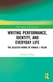 Writing Performance, Identity, and Everyday Life: The Selected Works of Ronald J. Pelias book cover