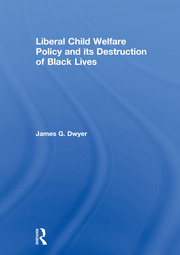 Liberal Child Welfare Policy and its Destruction of Black Lives book cover