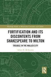 Fortification and Its Discontents from Shakespeare to Milton: Trouble in the Walled City book cover