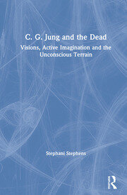 C. G. Jung and the Dead: Visions, Active Imagination and the Unconscious Terrain book cover