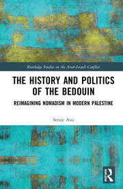 The History and Politics of the Bedouin: Reimagining Nomadism in Modern Palestine book cover
