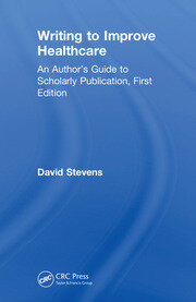 Writing to Improve Healthcare: An Author’s Guide to Scholarly Publication, First Edition book cover