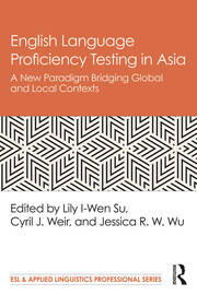 English Language Proficiency Testing in Asia: A New Paradigm Bridging Global and Local Contexts book cover