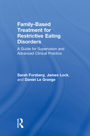 Family Based Treatment for Restrictive Eating Disorders: A Guide for Supervision and Advanced Clinical Practice book cover