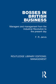 Bosses in British Business: Managers and Management from the Industrial Revolution to the Present Day book cover