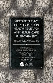 Video-Reflexive Ethnography in Health Research and Healthcare Improvement: Theory and Application book cover
