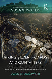 Viking Silver, Hoards and Containers: The Archaeological and Historical Context of Viking-Age Silver Coin Deposits in the Baltic c. 800–1050 book cover