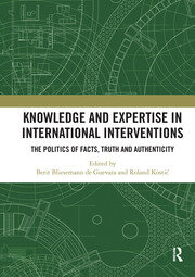 Knowledge and Expertise in International Interventions: The Politics of Facts, Truth and Authenticity book cover