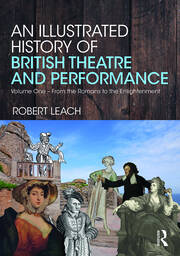 An Illustrated History of British Theatre and Performance: Volume One - From the Romans to the Enlightenment book cover