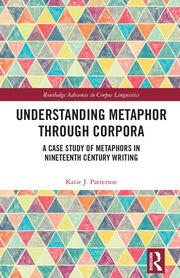 Understanding Metaphor through Corpora: A Case Study of Metaphors in Nineteenth Century Writing book cover