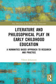 Literature and Philosophical Play in Early Childhood Education: A Humanities Based Approach to Research and Practice book cover