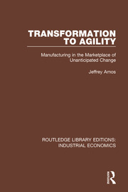 Transformation to Agility: Manufacturing in the Marketplace of Unanticipated Change book cover