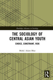 The Sociology of Central Asian Youth: Choice, Constraint, Risk book cover