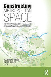 Constructing Metropolitan Space: Actors, Policies and Processes of Rescaling in World Metropolises book cover