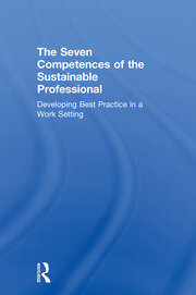 The Seven Competences of the Sustainable Professional: Developing Best Practice in a Work Setting book cover