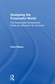 Designing the Purposeful World: The Sustainable Development Goals as a Blueprint for Humanity book cover