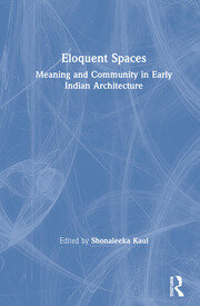 Eloquent Spaces: Meaning and Community in Early Indian Architecture book cover