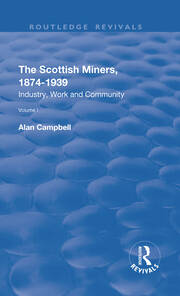 The Scottish Miners, 1874–1939: Volume 1: Industry, Work and Community book cover