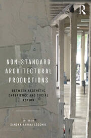 Non-Standard Architectural Productions: Between Aesthetic Experience and Social Action book cover