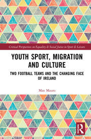 Youth Sport, Migration and Culture: Two Football Teams and the Changing Face of Ireland book cover