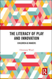 The Literacy of Play and Innovation: Children as Makers book cover