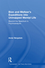 Bion and Meltzer's Expeditions into Unmapped Mental Life: Beyond the Spectrum in Psychoanalysis book cover