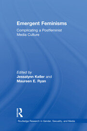 Emergent Feminisms: Complicating a Postfeminist Media Culture book cover