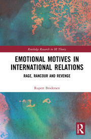 Emotional Motives in International Relations: Rage, Rancour and Revenge book cover
