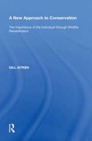 A New Approach to Conservation: The Importance of the Individual through Wildlife Rehabilitation book cover
