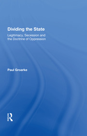 Dividing the State: Legitimacy, Secession and the Doctrine of Oppression book cover