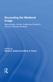 Excavating the Medieval Image: Manuscripts, Artists, Audiences:  Essays in Honor of Sandra Hindman book cover