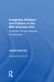 Imagining Soldiers and Fathers in the Mid-Victorian Era: Charlotte Yonge's Models of Manliness book cover