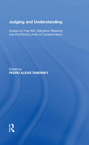 Judging and Understanding: Essays on Free Will, Narrative, Meaning and the Ethical Limits of Condemnation book cover